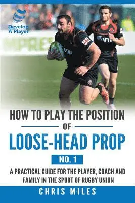 Chris Miles - How to Play the Position of Loose-Head Prop (No. 1), Häftad. Tillgänglighet: Lägg i varukorg