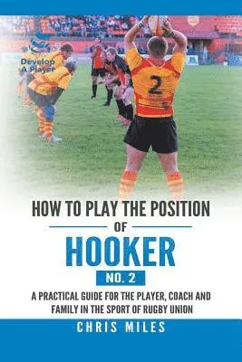 Chris Miles - How to Play the Position of Hooker (No. 2), Häftad. Tillgänglighet: Lägg i varukorg