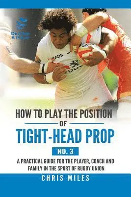 Chris Miles - How to Play the Position of Tight-Head Prop (No. 3), Häftad. Tillgänglighet: Lägg i varukorg