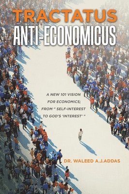 Waleed A J Addas - Tractatus Anti-Economicus, Häftad