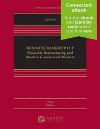 Business Bankruptcy: Financial Restructuring and Modern Commercial Markets [Connected Ebook]