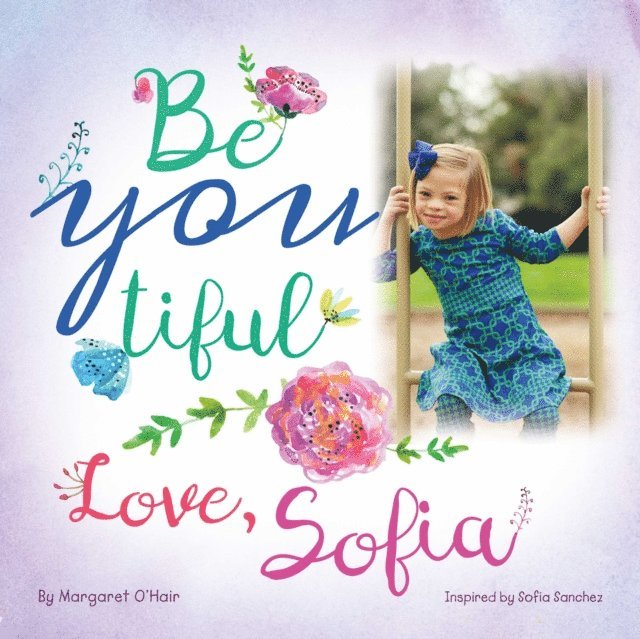 Sofia Sanchez, Margaret O'Hair - Be You Tiful Love, Sofia, E-bok