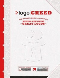 LOGO Creed: The Mystery, Magic, and Method Behind Designing Great Logos: Volume 1
