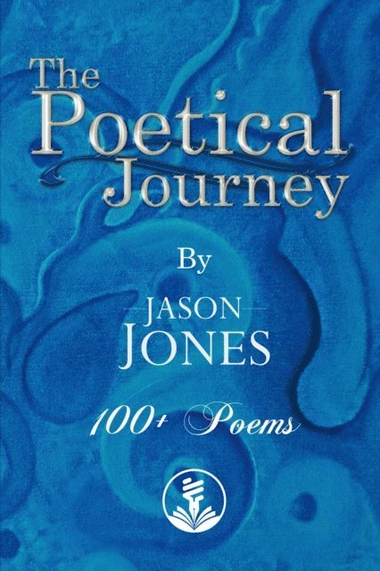 Jason Jones - Poetical Journey 100+ Poems By Jason Jones, E-bok