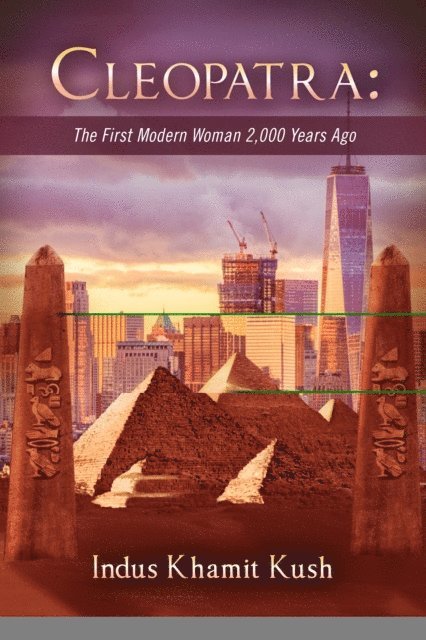 Indus Khamit-Kush - Cleopatra: The First Modern Woman 2,000 Years Ago, E-bok