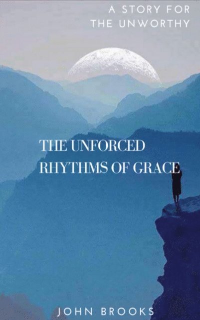John Brooks - Unforced Rhythms Of Grace, E-bok