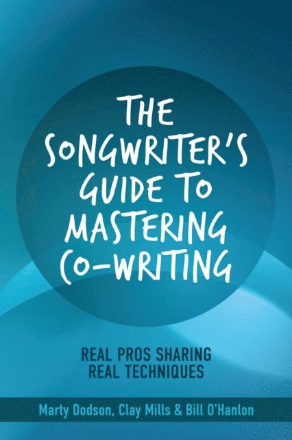 Bill O'Hanlon, Clay Mills, Marty Dodson - Songwriter's Guide to Mastering Co-Writing, E-bok