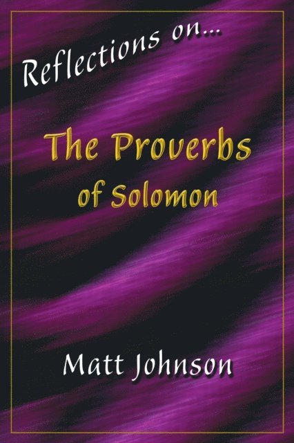 Matt Johnson - Reflections on...The Proverbs of Solomon, E-bok