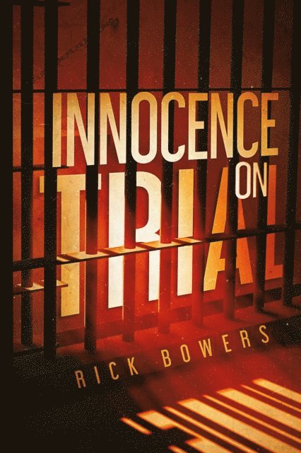Rick Bowers - Innocence On Trial, E-bok