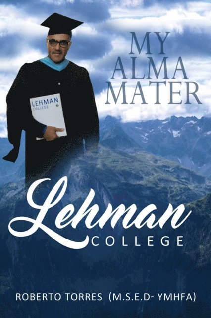 Roberto Torres - My Alma Mater Lehman College, E-bok