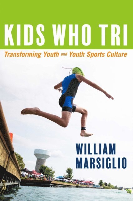 William Marsiglio - Kids Who Tri, E-bok