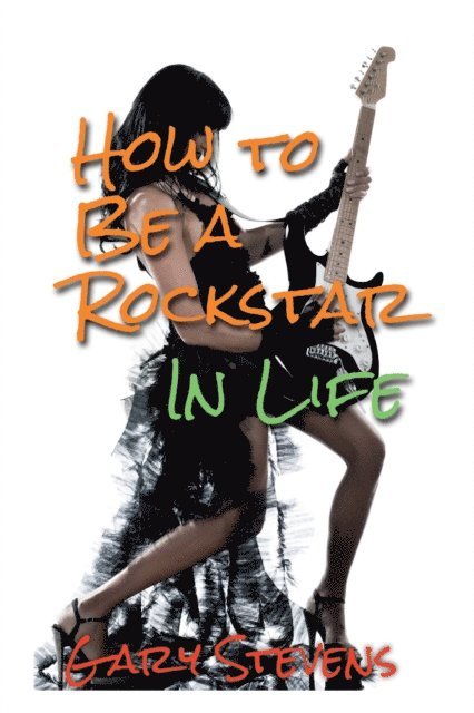 Gary Stevens - How To Be A Rockstar In Life, E-bok