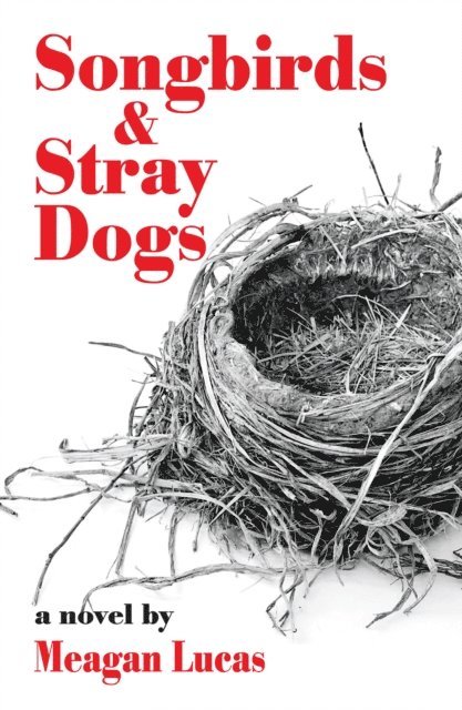 Meagan Lucas - Songbirds and Stray Dogs, E-bok