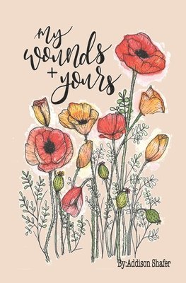 Addison Elise Shafer - My Wounds + Yours, Häftad