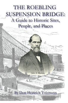 Don Heinrich Tolzmann - The Roebling Suspension Bridge: A Guide to Historic Sites, People, and Places, Häftad. Tillgänglighet: Lägg i varukorg