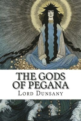 Edward Plunkett, Lord Dunsany - Gods of Pegana, Häftad. Tillgänglighet: Lägg i varukorg