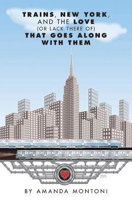 Amanda Montoni - Trains, New York and the Love (or lack there of) That Goes Along With Them, Häftad