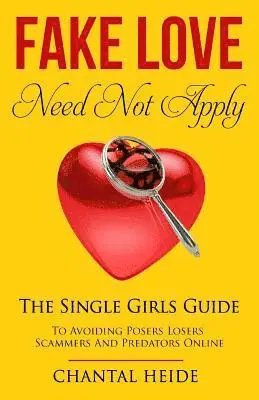 Chantal Heide - Fake Love Need Not Apply: The Single Girls Guide To Avoiding Posers Losers Scammers and Predators Online, Häftad. Tillgänglighet: Lägg i varukorg