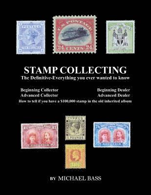 Michael Bass - Stamp Collecting: The Definitive-Everything You Ever Wanted to Know: Do I have a one million dollar stamp in my collection?, Häftad