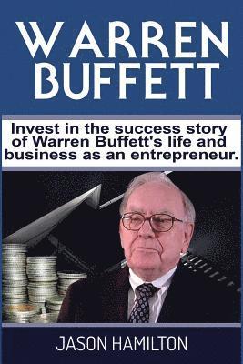 Jason Hamilton - Warren Buffett: Invest in the success story of Warren Buffett's life and business as an entrepreneur., Häftad. Tillgänglighet: Lägg i varukorg