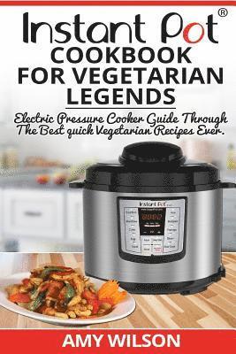 Amy Wilson - Instant Pot CookBook For Vegetarian Legends: Electric Pressure Cooker Guide through the best vegetarian recipes ever, Häftad