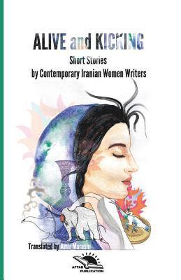 Behnaz Alipour Gaskari, Azardokht Bahrami - Alive and Kicking: Short story collection Contemporary Iranian Women ?Writers, Häftad. Tillgänglighet: Lägg i varukorg