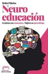 Neuroeducación: Gestiona Sus Emociones. Mejora Su Aprendizaje.
