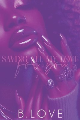 B. Love - Saving All My Love for You, Häftad. Tillgänglighet: Lägg i varukorg