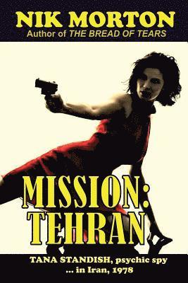 Nik Morton - Mission: Tehran: Tana Standish, psychic spy in Iran, 1978, Häftad. Tillgänglighet: Lägg i varukorg