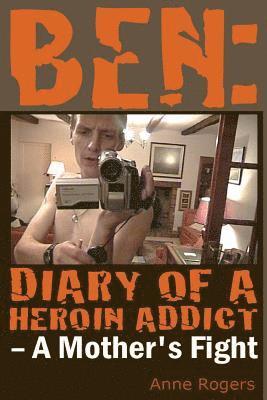 Anne Rogers - Ben Diary of A Heroin Addict: A Mothers Fight, Häftad