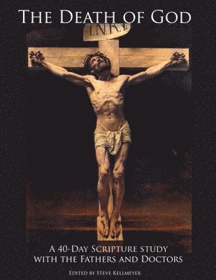 Steve` Kellmeyer - The Death of God: A 40-Day Scripture study with the Fathers and Doctors, Häftad. Tillgänglighet: Lägg i varukorg