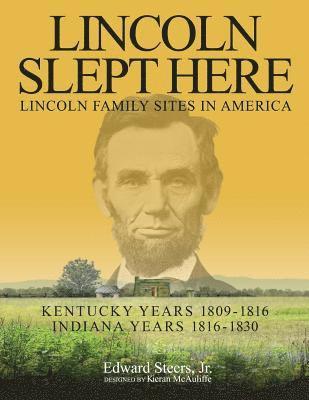 Kieran McAuliffe, Edward Steers Jr - Lincoln Slept Here: Kentucky Years 1809-1816, Indiana Years 1816-1830, Häftad. Tillgänglighet: Lägg i varukorg