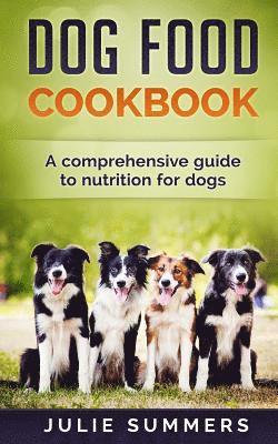 Julie Summers - Dog Food Cookbook: Comprehensive Guide to Dog Nutrition with Dog Treat and Dog Food Recipes, Häftad. Tillgänglighet: Lägg i varukorg