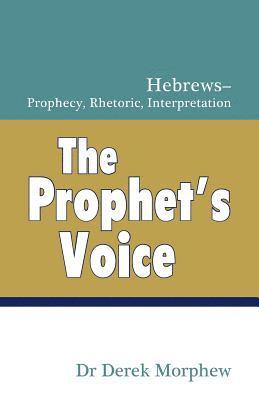 Derek Morphew - The Prophet's Voice: Hebrews: Prophecy, Rhetoric, Interpretation, Häftad. Tillgänglighet: Lägg i varukorg