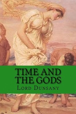 Edward Plunkett, Lord Dunsany - Time and the Gods, Häftad. Tillgänglighet: Lägg i varukorg