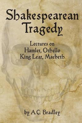 A. C. Bradley, David G. Payne - Shakespearean Tragedy: Lectures on Hamlet, Othello, King Lear, Macbeth, Häftad. Tillgänglighet: Lägg i varukorg