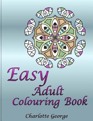 Charlotte George - Easy Adult Colouring Book: 40 Very Easy Mandalas & Patterns for Beginners, Häftad. Tillgänglighet: Lägg i varukorg