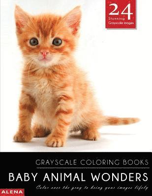 Alena - Baby Animal Wonders: Grayscale coloring books: Color over the gray to bring your images lifely with 24 stunning grayscale images, Häftad