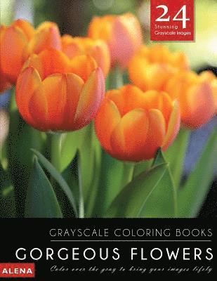 Alena - Gorgeous Flowers: Grayscale coloring books: Color over the gray to bring your images lifely with 24 stunning grayscale images, Häftad