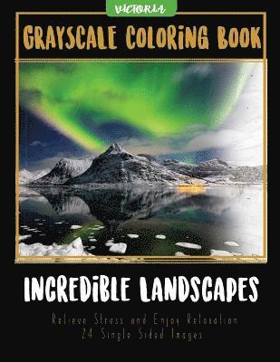Incredible Landscapes: Grayscale Coloring Book Relieve Stress and Enjoy Relaxation 24 Single Sided Images