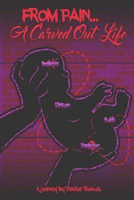 Denise Thomas - From Pain, A Carved Out Life, Häftad