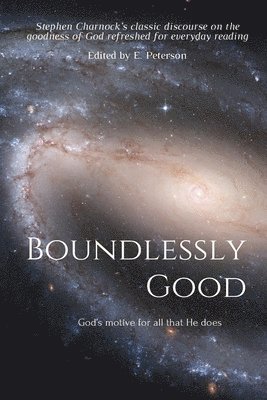Stephen Charnock, E. Peterson - Boundlessly Good: God's motive for all that He does, Häftad. Tillgänglighet: Lägg i varukorg
