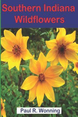 Paul R. Wonning - Southern Indiana Wildflowers: A Field Guide For Wildflower Identification, Häftad. Tillgänglighet: Lägg i varukorg