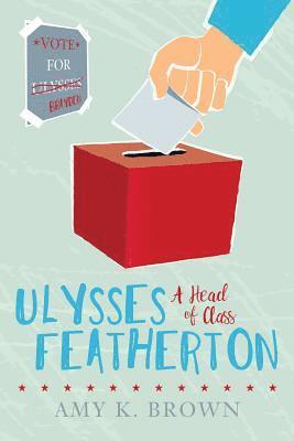 Amy K. Brown - Ulysses Featherton: A Head of Class, Häftad