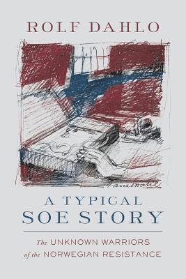 Rolf Dahlo - A Typical SOE Story: The Unknown Warriors of the Norwegian Resistance, Häftad