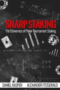 Sharp Staking: The Economics of Poker Tournament Staking