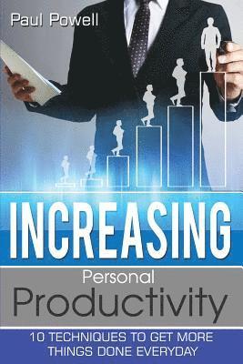 Paul Powell - Increasing Personal Productivity: 10 Techniques To Get More Things Done Everyday, Häftad. Tillgänglighet: Lägg i varukorg