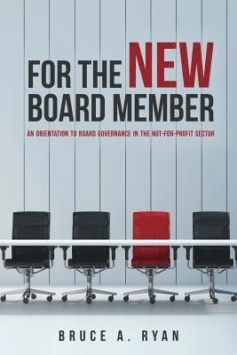 Bruce a. Ryan - For the New Board Member: An Orientation to Board Governance in the Not-for-Profit Sector, Häftad