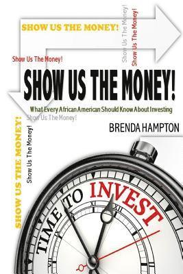 Show Us The Money!: What Every African American Should Know About Investing