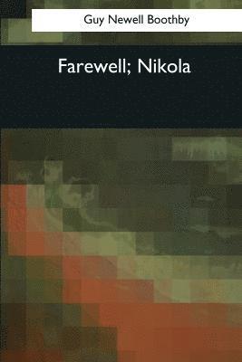 Guy Newell Boothby - Farewell, Nikola, Häftad. Tillgänglighet: Lägg i varukorg